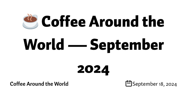 ☕ Coffee Around the World — Edition 8