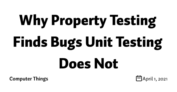 Why Property Testing Finds Bugs Unit Testing Does Not