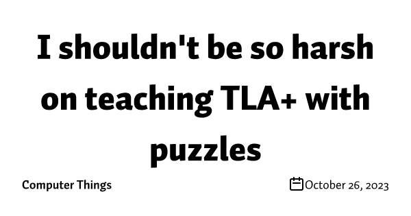 I shouldn't be so harsh on teaching TLA+ with puzzles