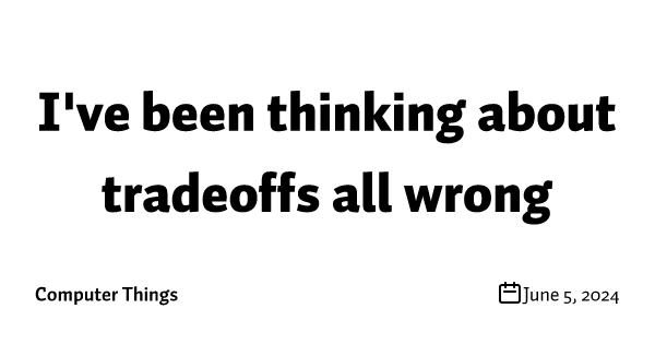 I've been thinking about tradeoffs all wrong