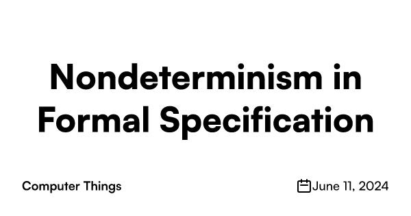 In programming languages, nondeterminism tends to come from randomness, concurrency, or external forces (like user input or other systems). In specifi