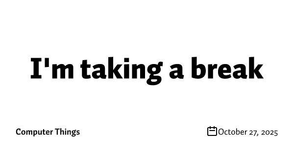 I'm taking a break