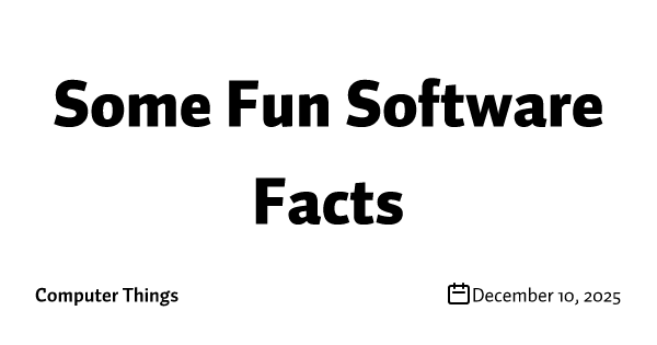 Some Fun Software Facts