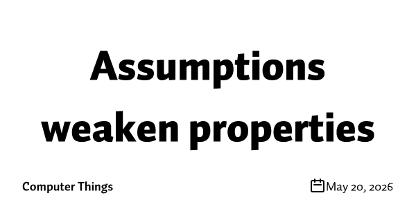Assumptions weaken properties