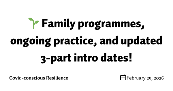 🌱 Family programmes, ongoing practice, and updated 3-part intro dates!