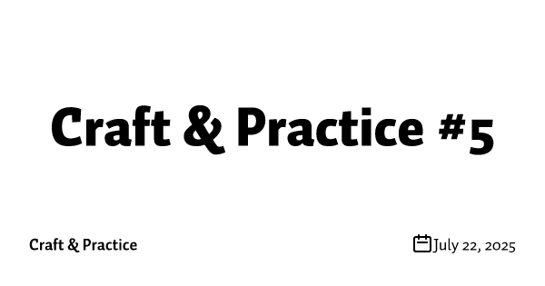 Craft & Practice #5