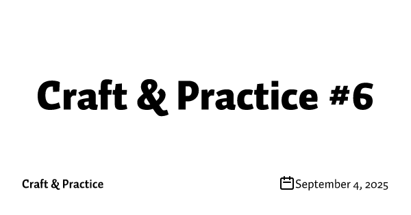 Craft & Practice #6