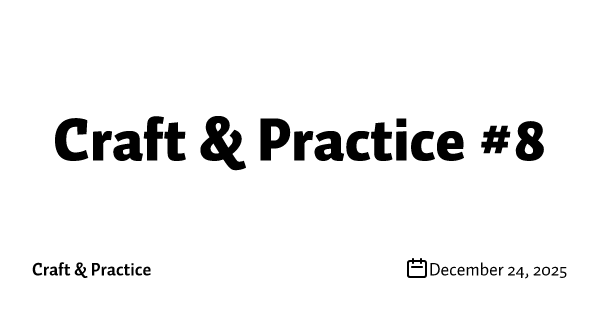 Craft & Practice #8