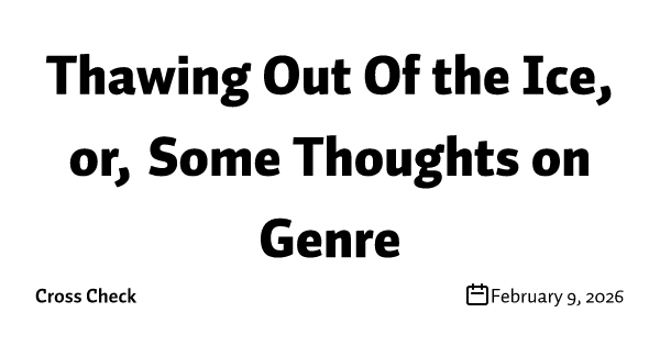 Thawing Out Of the Ice, or, Some Thoughts on Genre