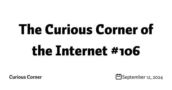 The Curious Corner of the Internet #106