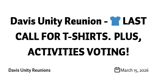 Davis Unity Reunion - 👕 LAST CALL FOR T-SHIRTS. PLUS, ACTIVITIES VOTING!