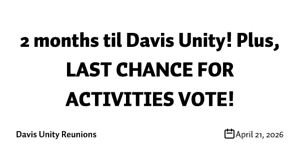 2 months til Davis Unity! Plus, LAST CHANCE FOR ACTIVITIES VOTE!