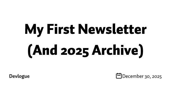 My First Newsletter (And 2025 Archive)