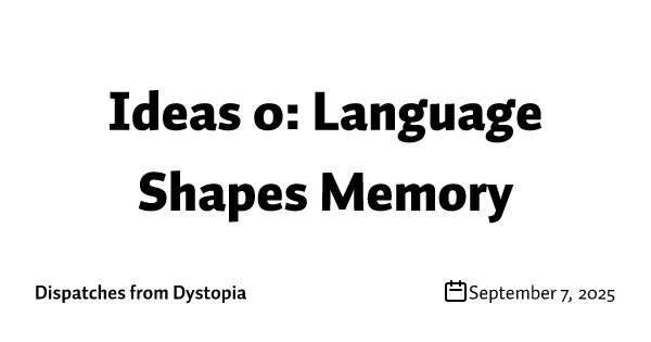 Ideas 0: Language Shapes Memory