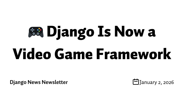 🎮 Django Is Now a Video Game Framework