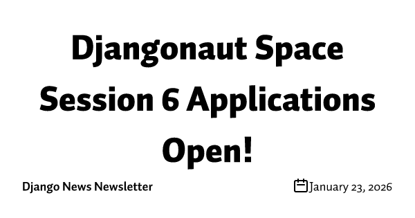 Djangonaut Space Session 6 Applications Open!