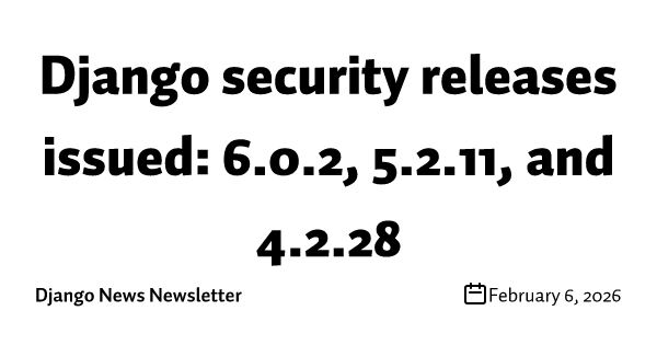 Django security releases issued: 6.0.2, 5.2.11, and 4.2.28