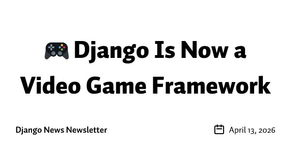 🎮 Django Is Now a Video Game Framework