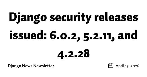 Django security releases issued: 6.0.2, 5.2.11, and 4.2.28