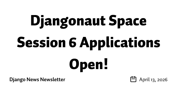 Djangonaut Space Session 6 Applications Open!