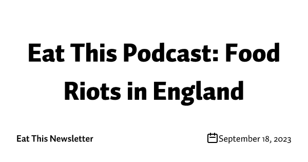 Eat This Podcast: Food Riots in England