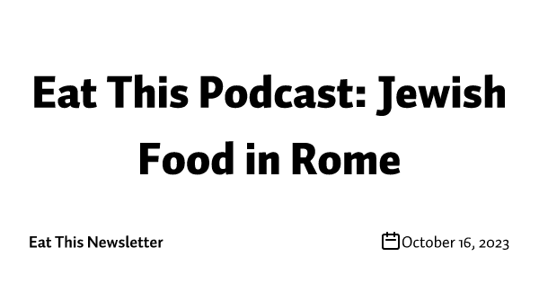 Eat This Podcast: Jewish Food in Rome