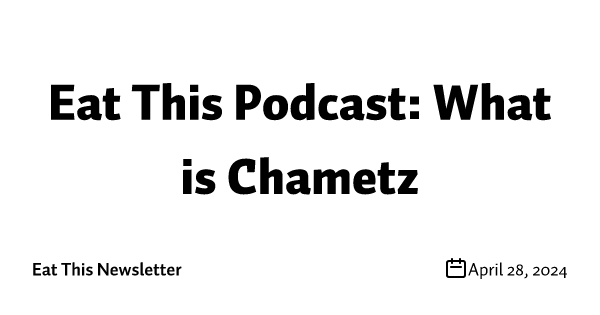 Eat This Podcast: What is Chametz