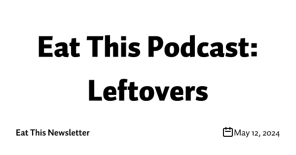 Eat This Podcast: Leftovers