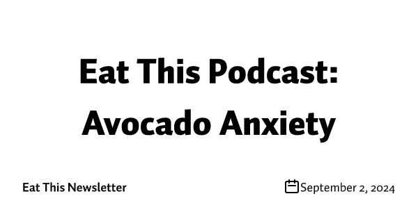 Eat This Podcast: Avocado Anxiety