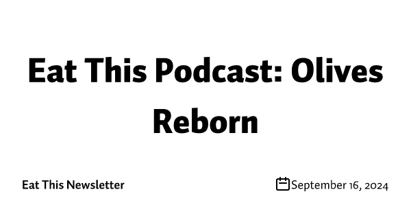 Eat This Podcast: Olives Reborn