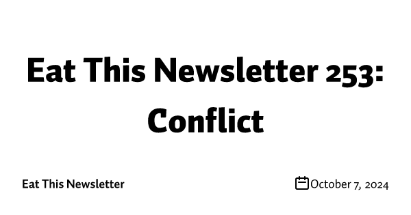 Eat This Newsletter 253: Conflict