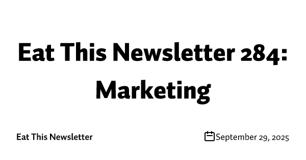 Eat This Newsletter 284: Marketing