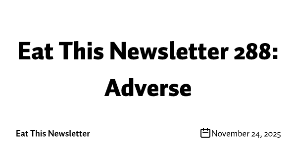 Eat This Newsletter 288: Adverse