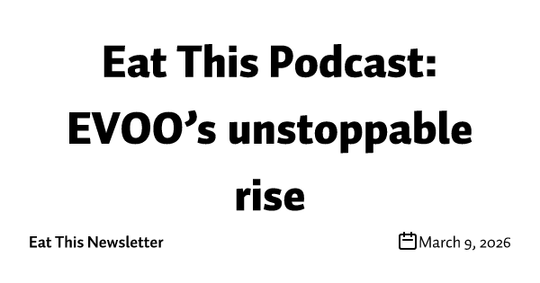 Eat This Podcast: EVOO’s unstoppable rise