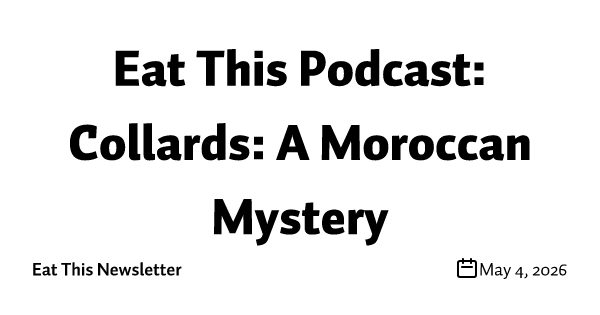 Eat This Podcast: Collards: A Moroccan Mystery