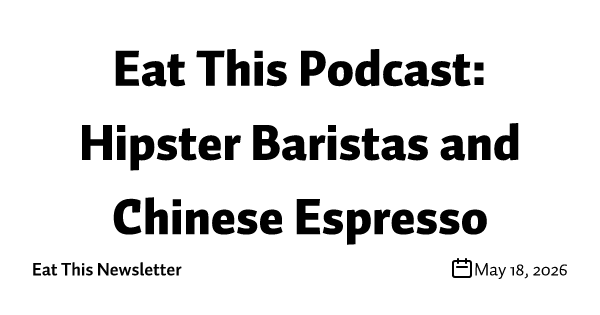 Eat This Podcast: Hipster Baristas and Chinese Espresso