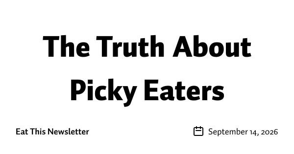 The Truth About Picky Eaters