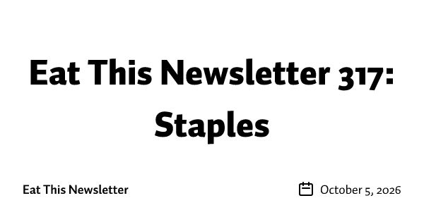 Eat This Newsletter 317: Staples