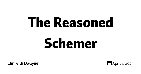 The Reasoned Schemer