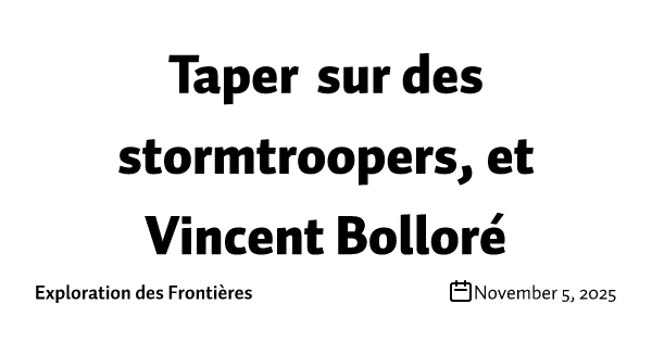 Taper sur des stormtroopers, et Vincent Bolloré