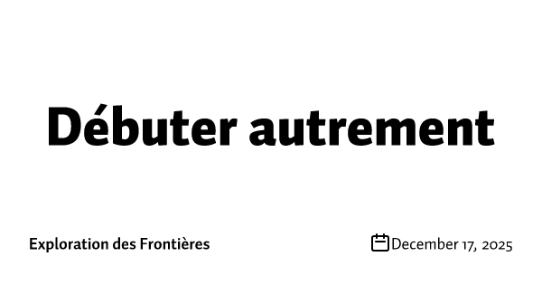 Débuter autrement