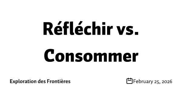 Réfléchir vs. Consommer