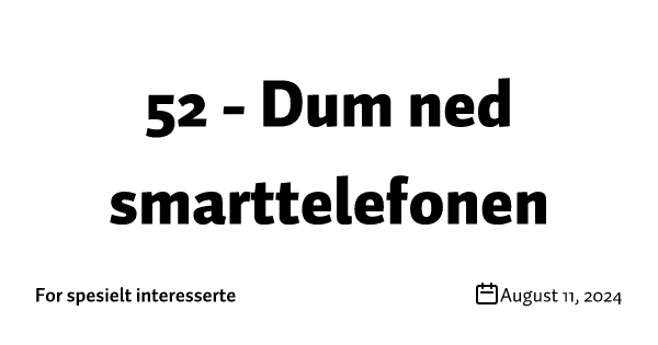 52 - Dum ned smarttelefonen