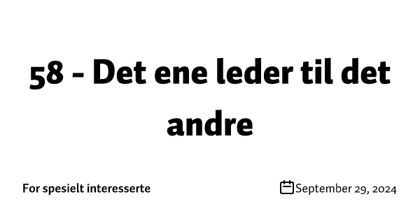 58 - Det ene leder til det andre