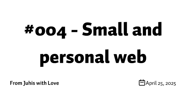 #004 - Small and personal web