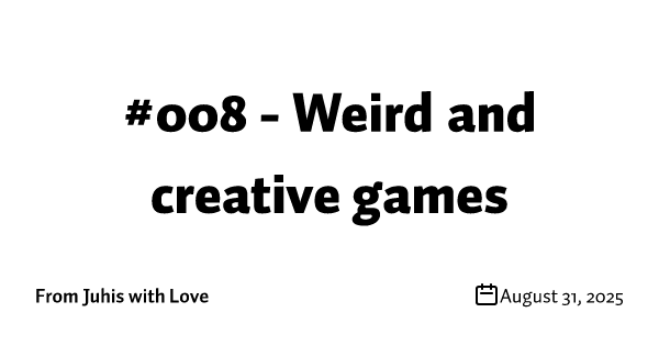#008 - Weird and creative games