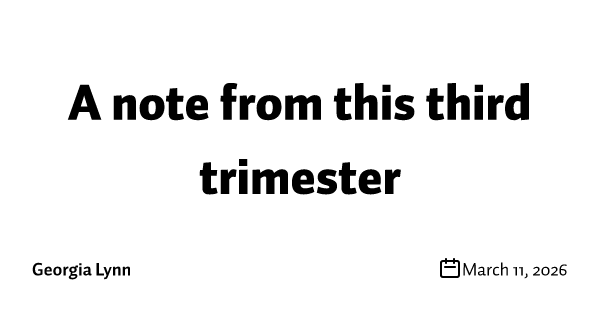A note from this third trimester