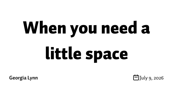 When you need a little space