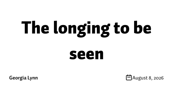 The longing to be seen