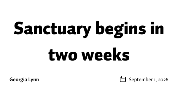 Sanctuary begins in two weeks